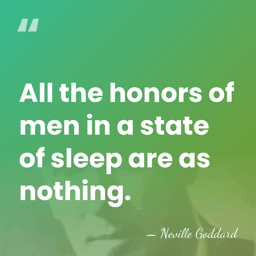 All the honors of men in a state of sleep are as&hellip; - Neville Goddard