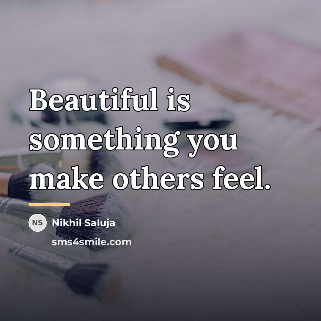 “Beautiful is something you make others feel.…” quote by Nikhil Saluja
