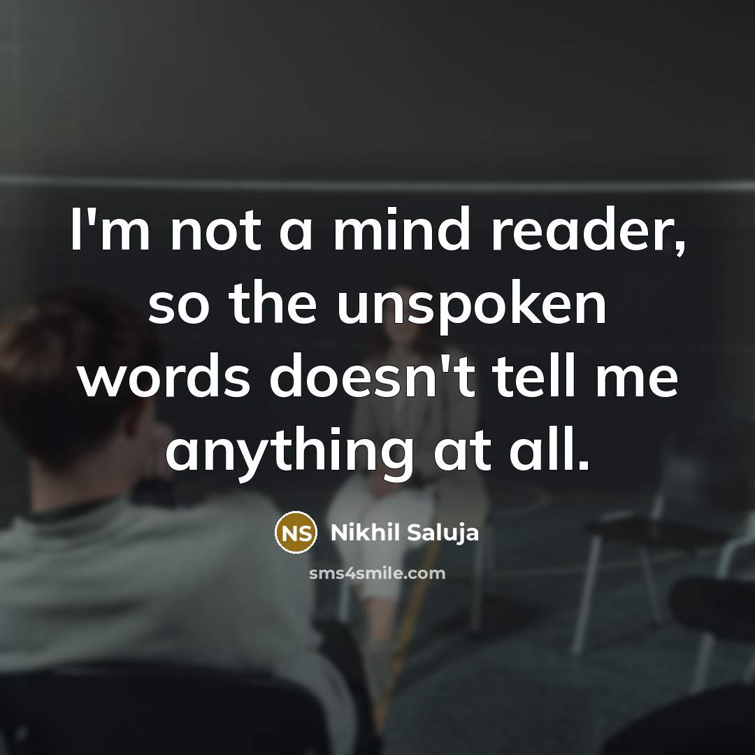 “I'm not a mind reader, so the unspoken words doesn't…” quote by Nikhil Saluja