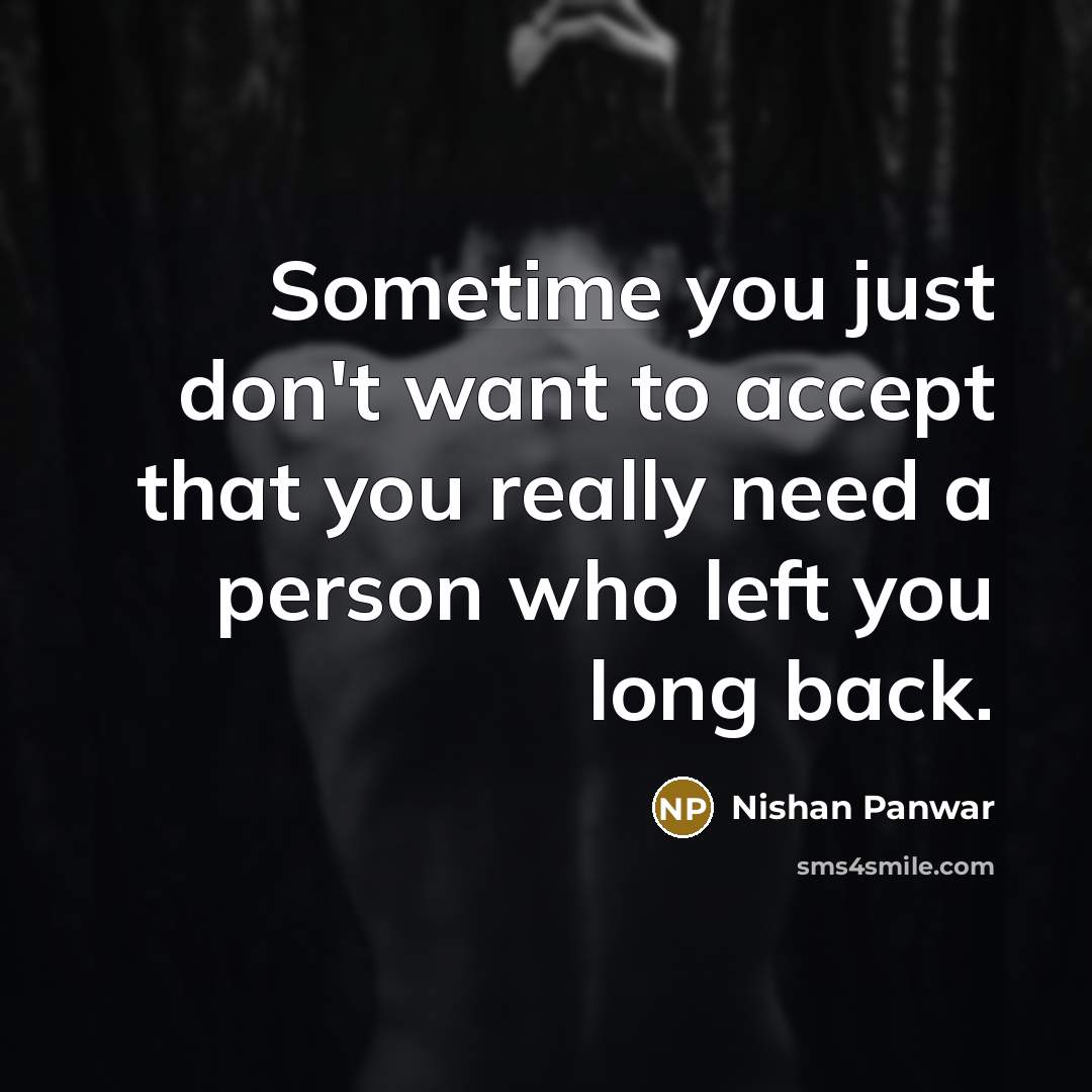 “Sometime you just don't want to accept that you really…” quote by Nishan Panwar