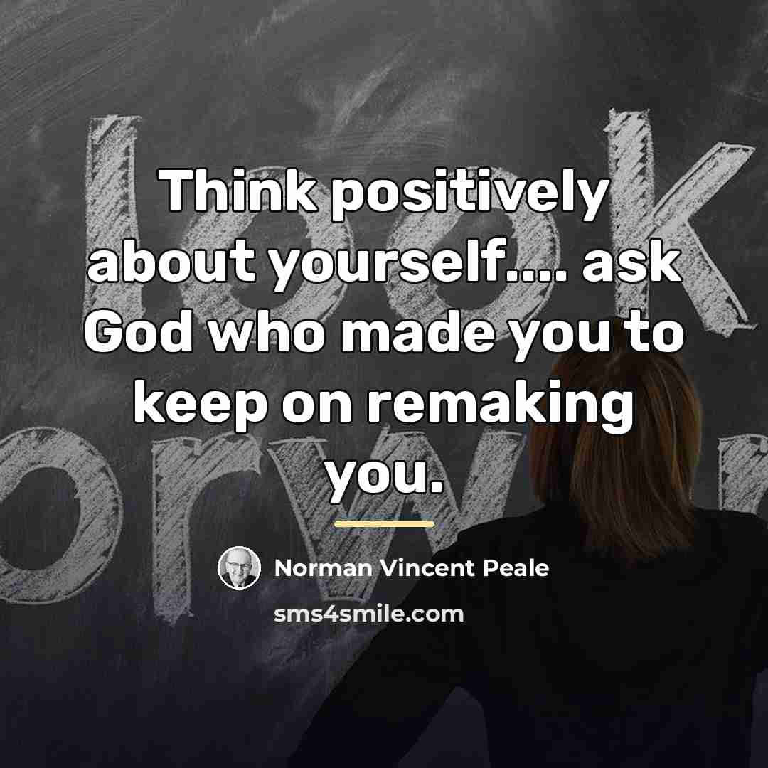 “Think positively about yourself.... ask God who made you to…” quote by Norman Vincent Peale
