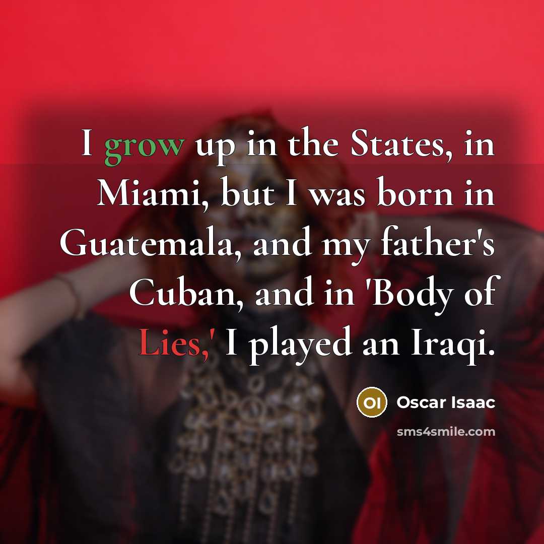 “I grow up in the States, in Miami, but I…” quote by Oscar Isaac