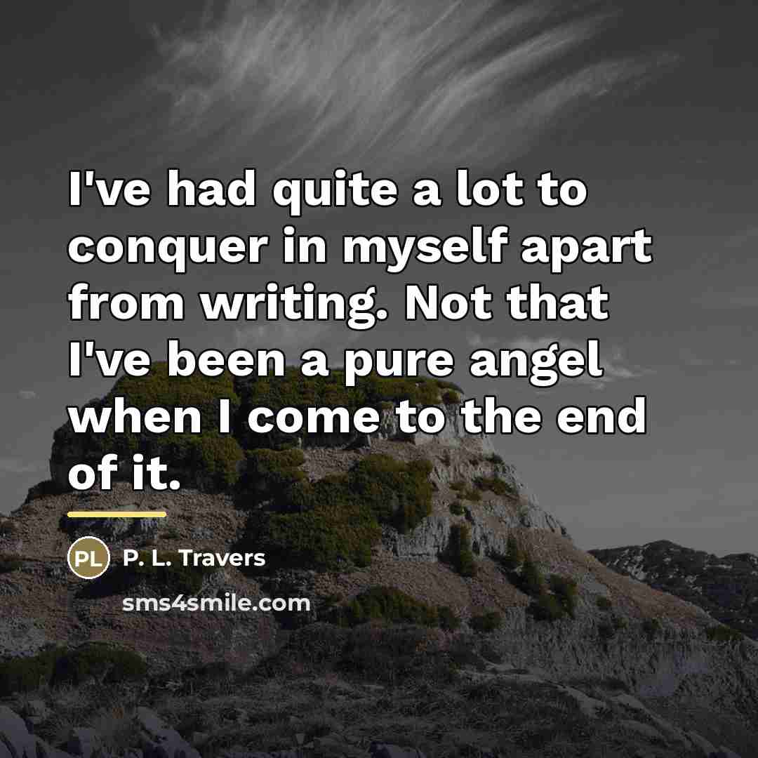 “I've had quite a lot to conquer in myself apart…” quote by P. L. Travers