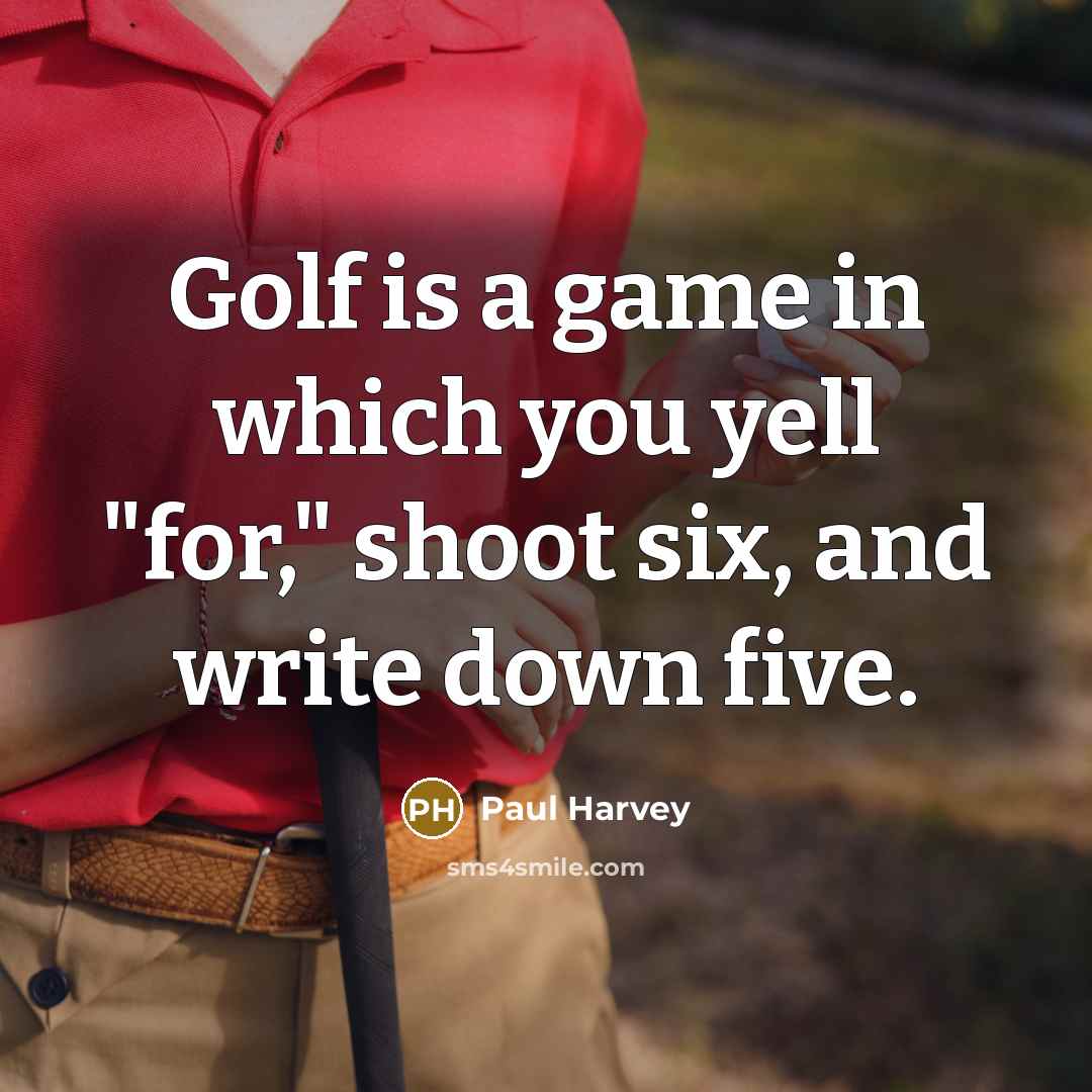 “Golf is a game in which you yell "for," shoot…” quote by Paul Harvey
