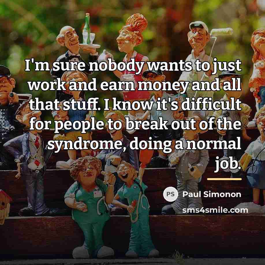 “I'm sure nobody wants to just work and earn money…” quote by Paul Simonon
