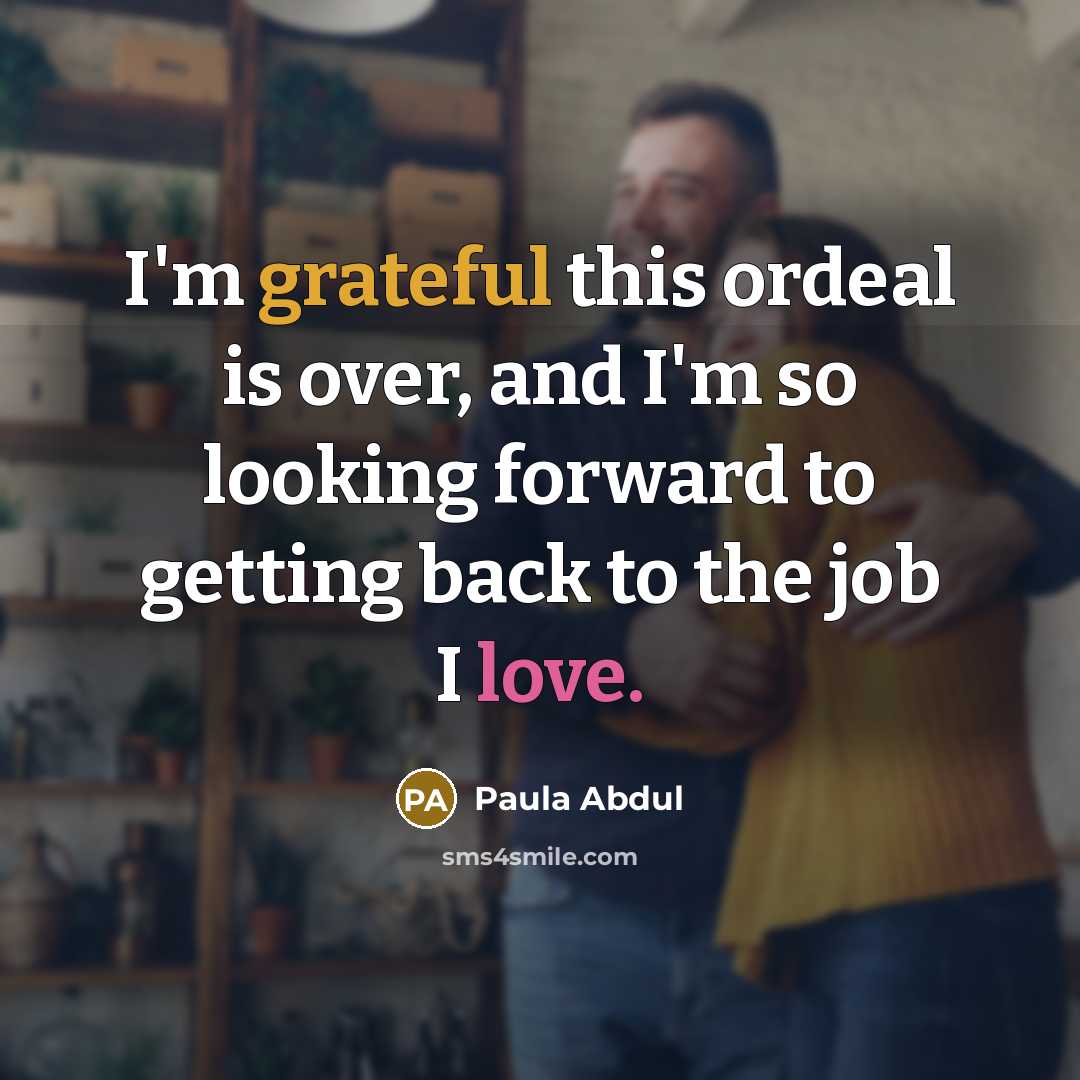 “I'm grateful this ordeal is over, and I'm so looking…” quote by Paula Abdul