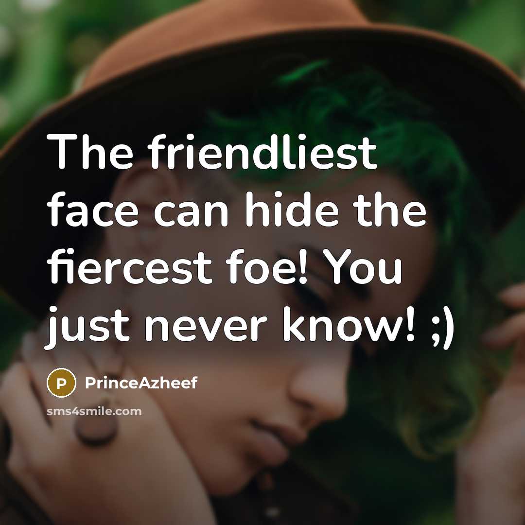 “The friendliest face can hide the fiercest foe! You just…” quote by PrinceAzheef