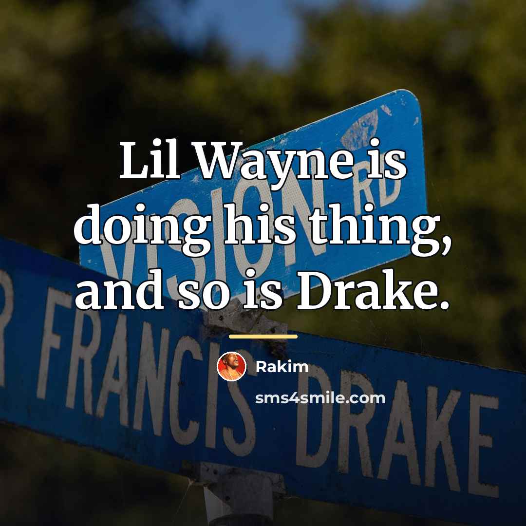 “Lil Wayne is doing his thing, and so is Drake.…” quote by Rakim