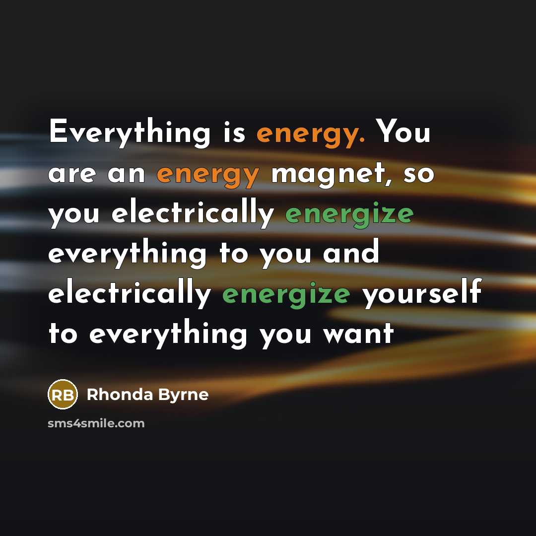 “Everything is energy. You are an energy magnet, so you…” quote by Rhonda Byrne
