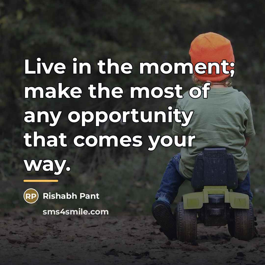 “Live in the moment; make the most of any opportunity…” quote by Rishabh Pant