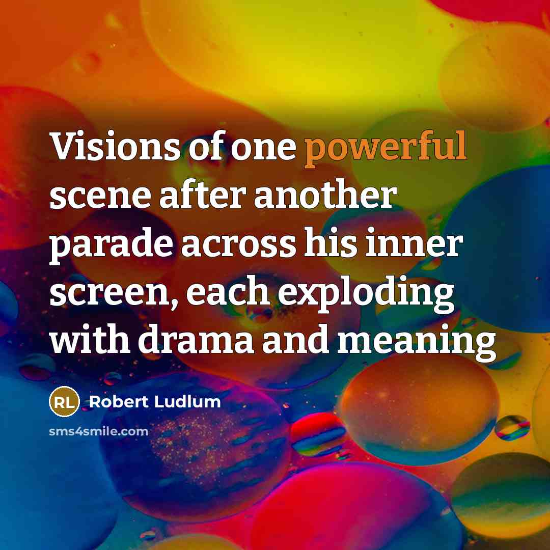 “Visions of one powerful scene after another parade across his…” quote by Robert Ludlum