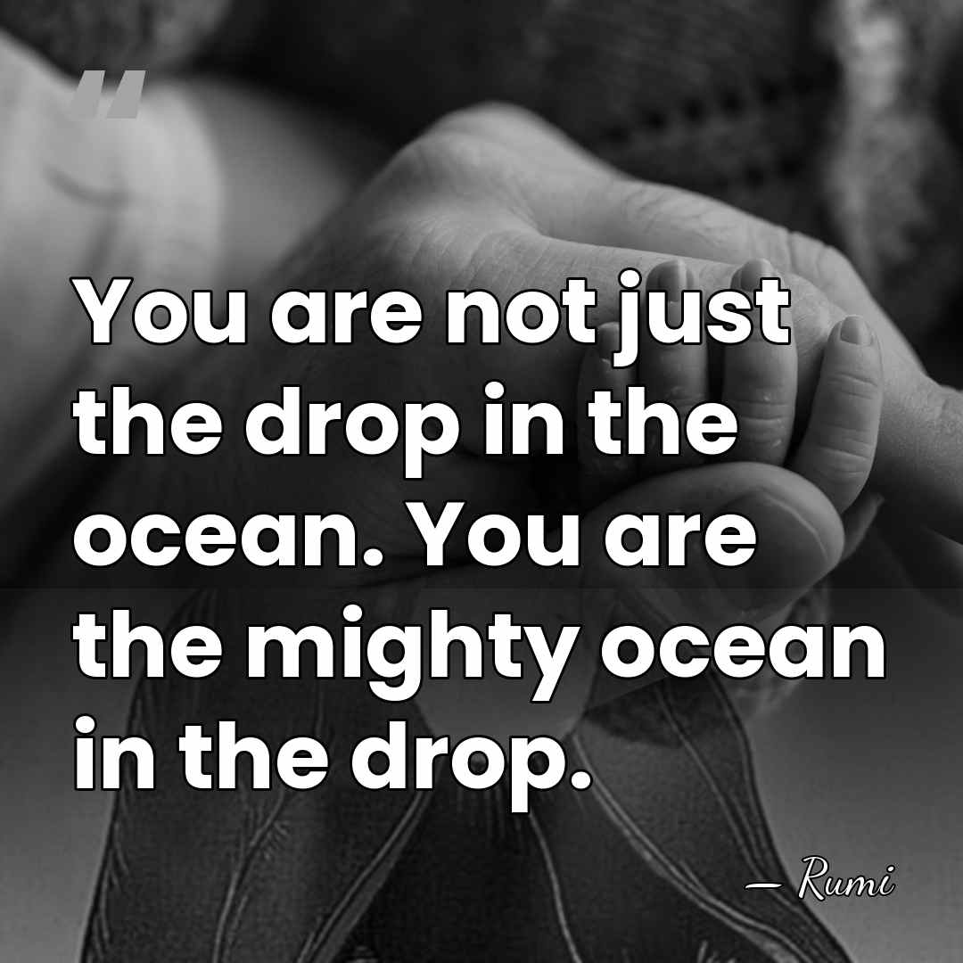 You are not just the drop in the ocean. You are the&hellip; - Rumi