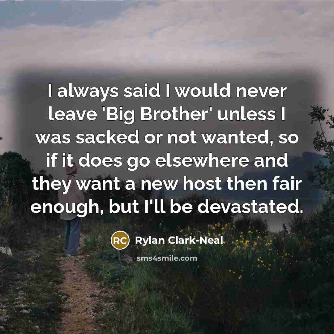 “I always said I would never leave 'Big Brother' unless…” quote by Rylan Clark-Neal