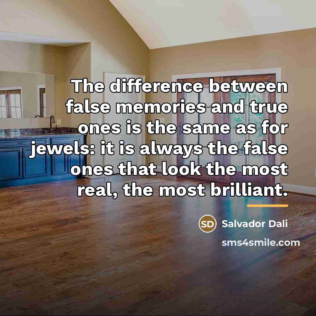 “The difference between false memories and true ones is the…” quote by Salvador Dali