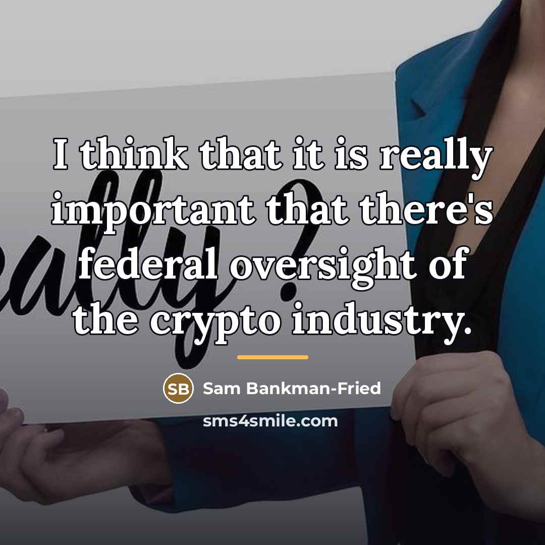 “I think that it is really important that there's federal…” quote by Sam Bankman-Fried