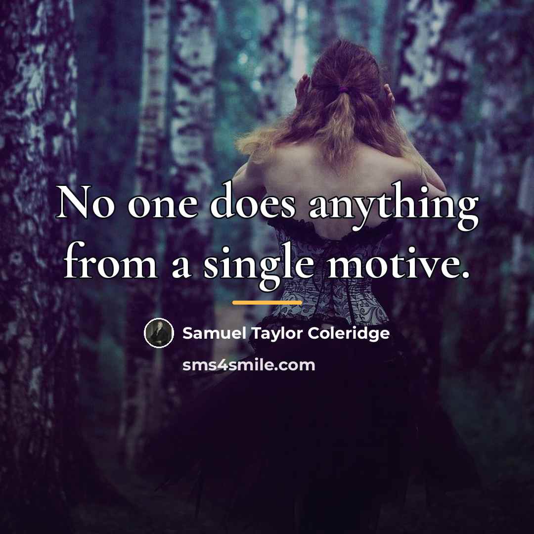 “No one does anything from a single motive.…” quote by Samuel Taylor Coleridge