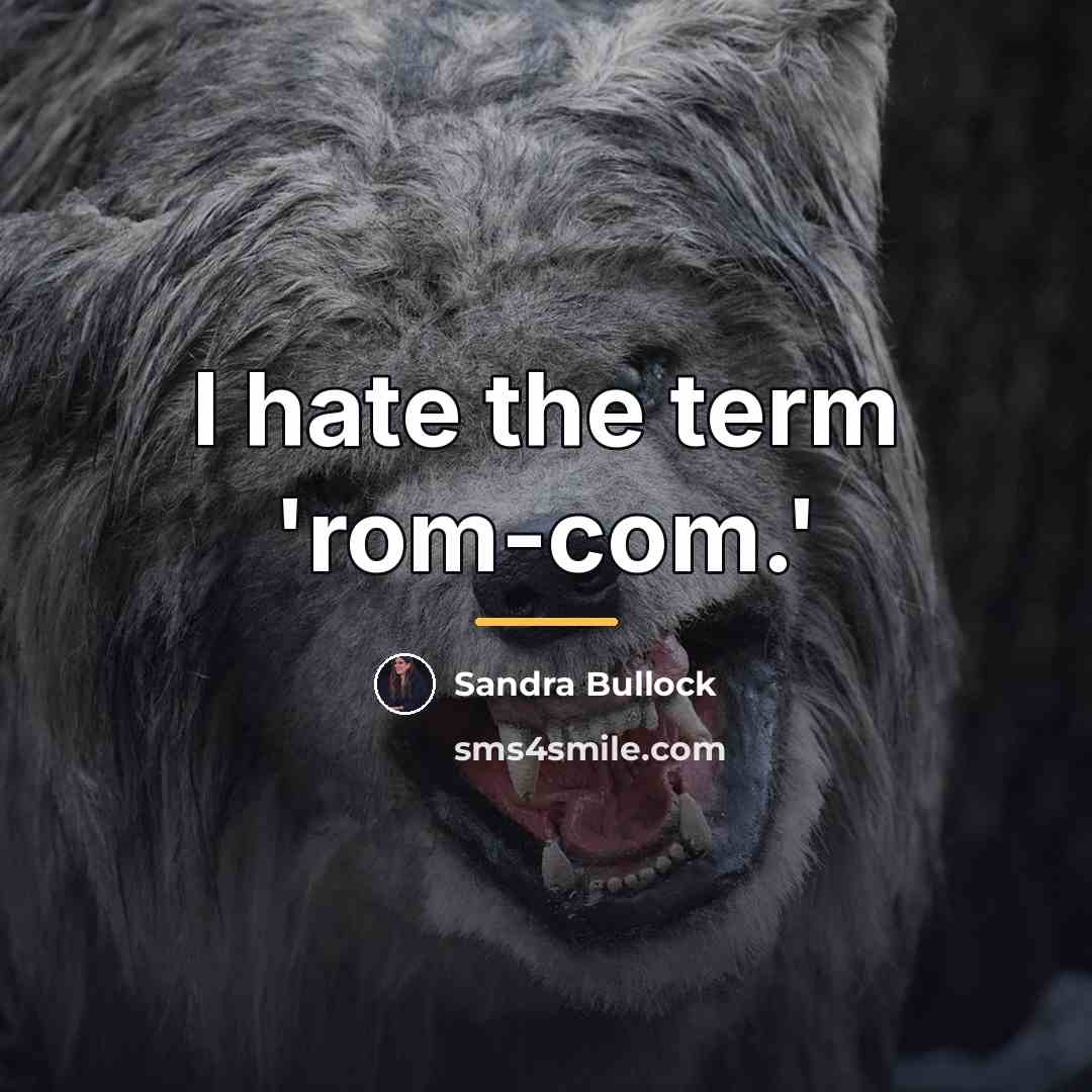 “I hate the term 'rom-com.'…” quote by Sandra Bullock