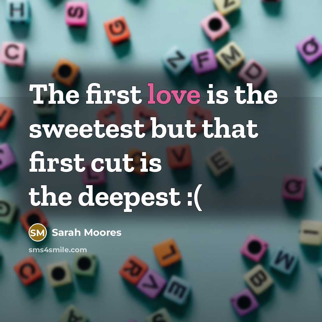 “The first love is the sweetest but that first cut…” quote by Sarah Moores