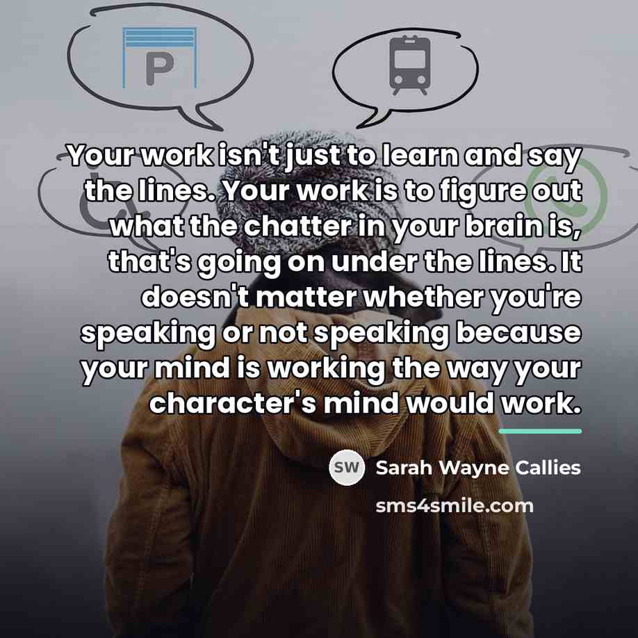 “Your work isn't just to learn and say the lines.…” quote by Sarah Wayne Callies