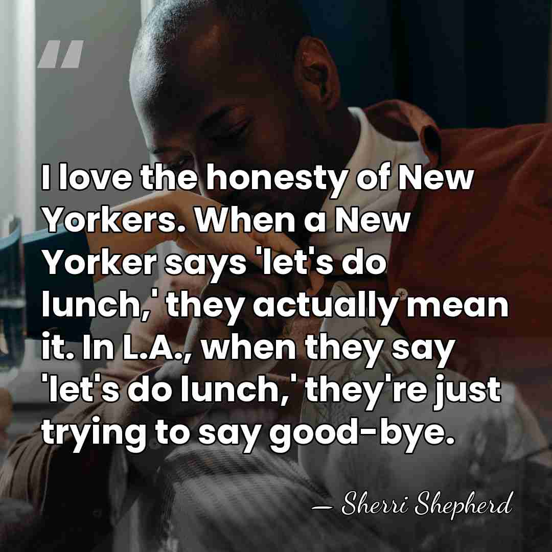 I love the honesty of New Yorkers. When a New Yorker says&hellip; - Sherri Shepherd