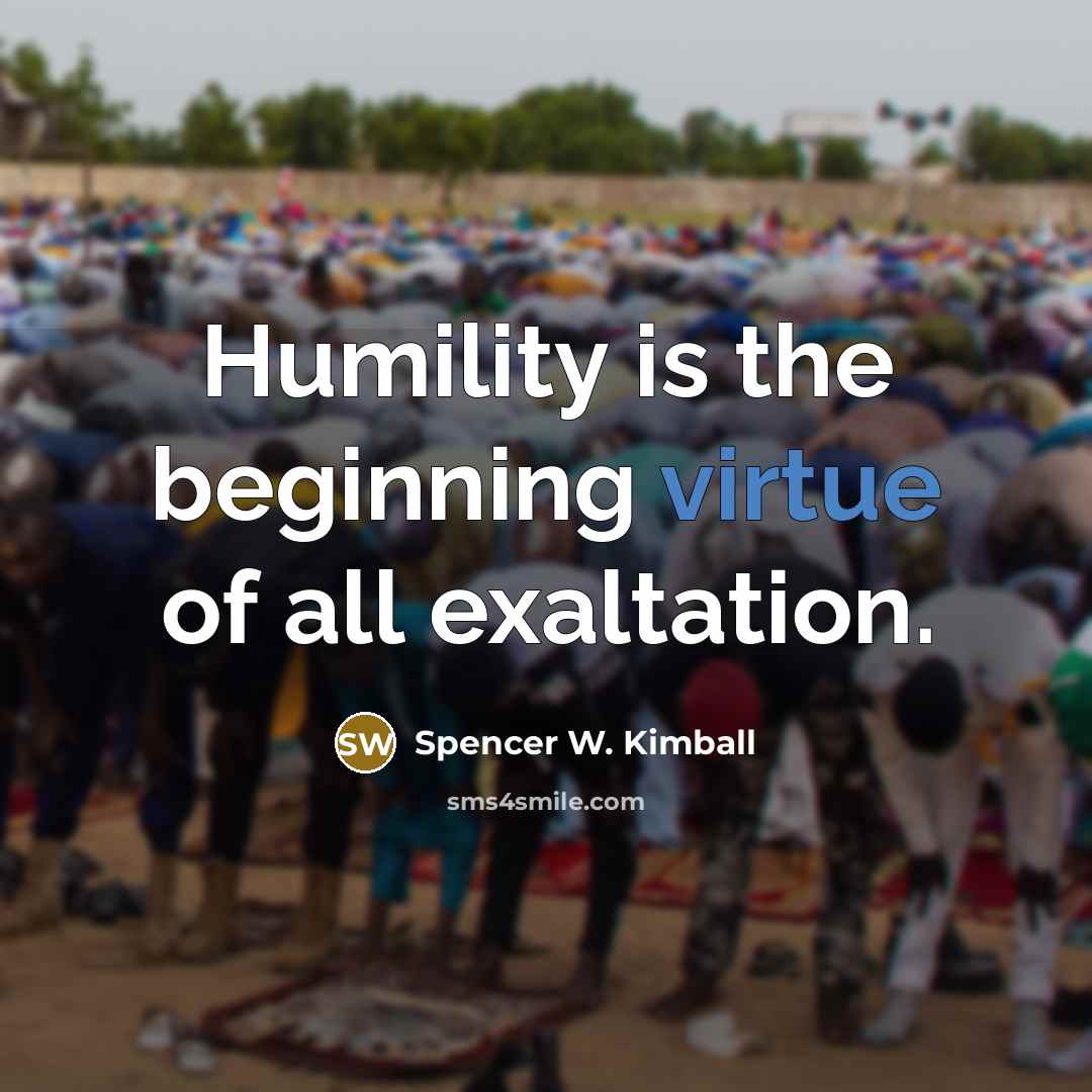 “Humility is the beginning virtue of all exaltation.…” quote by Spencer W. Kimball