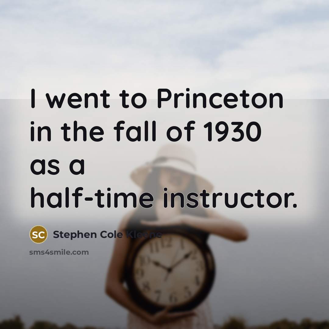 “I went to Princeton in the fall of 1930 as…” quote by Stephen Cole Kleene