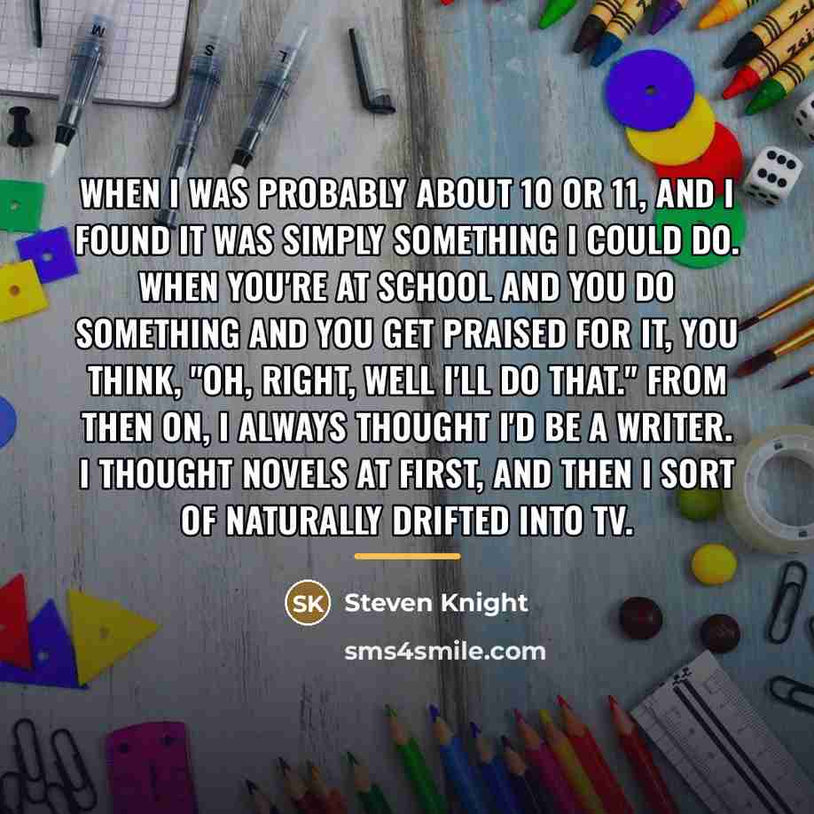 “When I was probably about 10 or 11, and I…” quote by Steven Knight