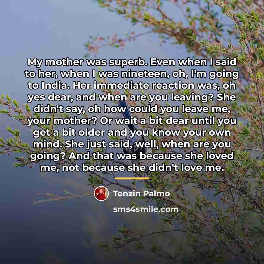 “My mother was superb. Even when I said to her,…” quote by Tenzin Palmo