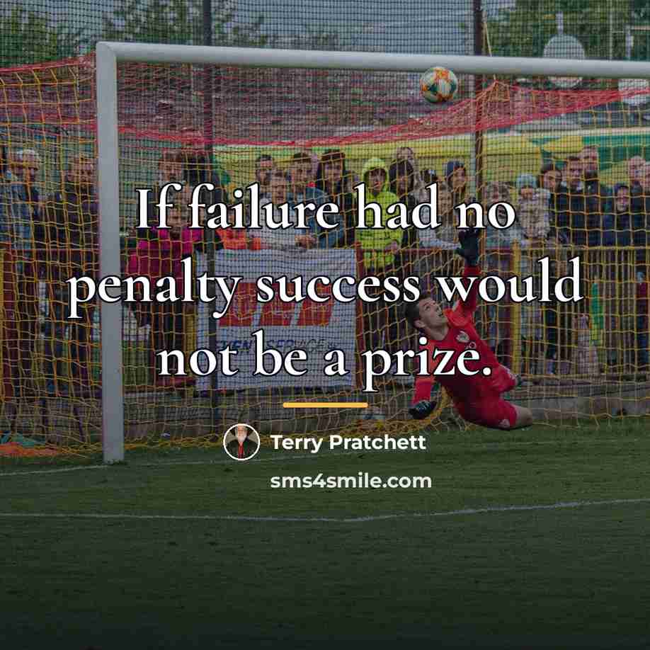 “If failure had no penalty success would not be a…” quote by Terry Pratchett
