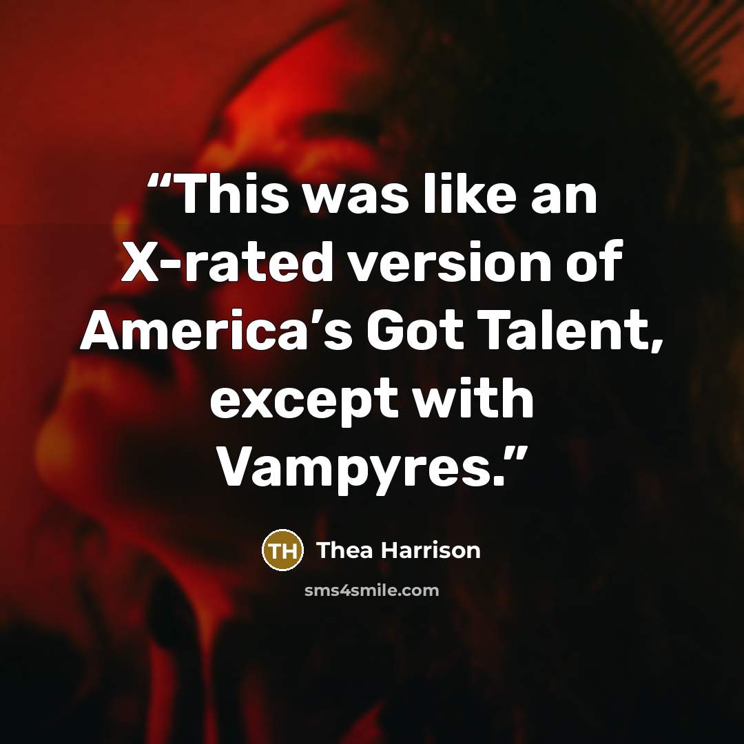 “This was like an X-rated version of America’s Got Talent, except with Vampyres.” quote by Thea Harrison