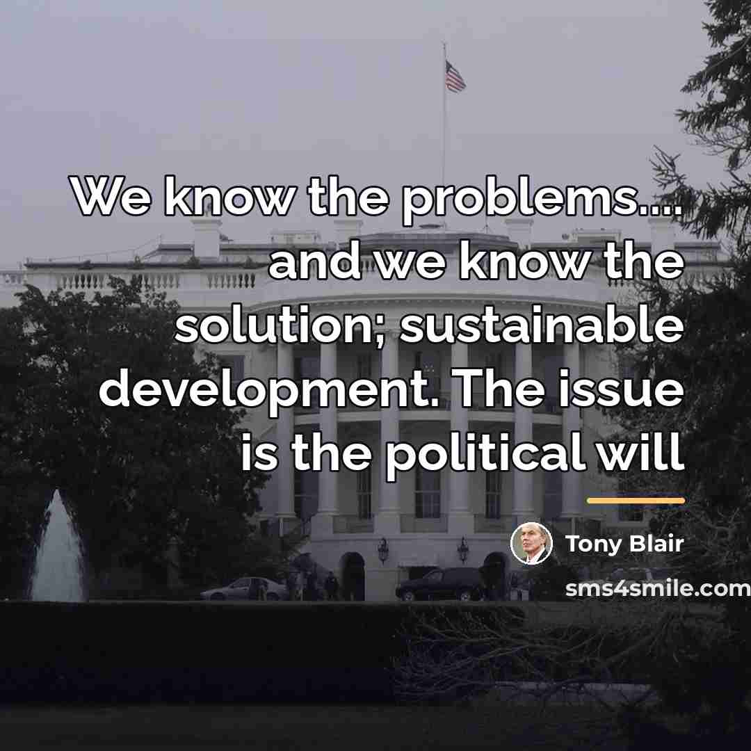 “We know the problems.... and we know the solution; sustainable…” quote by Tony Blair