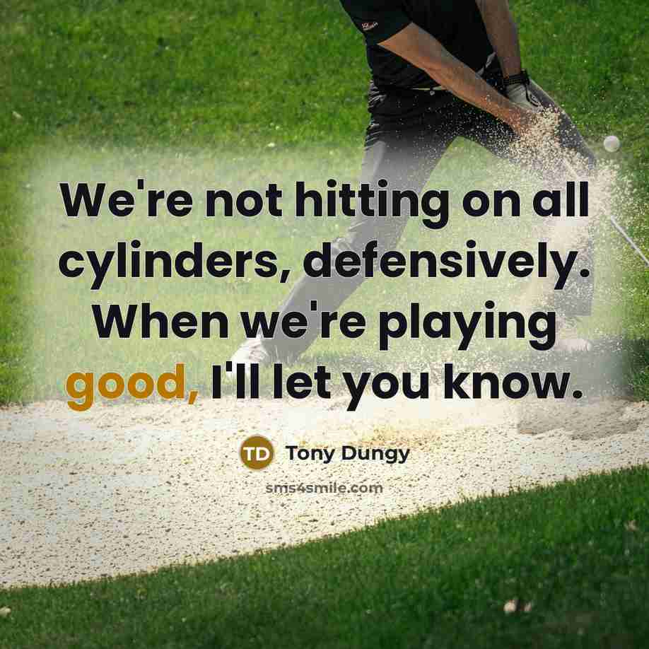 “We're not hitting on all cylinders, defensively. When we're playing…” quote by Tony Dungy