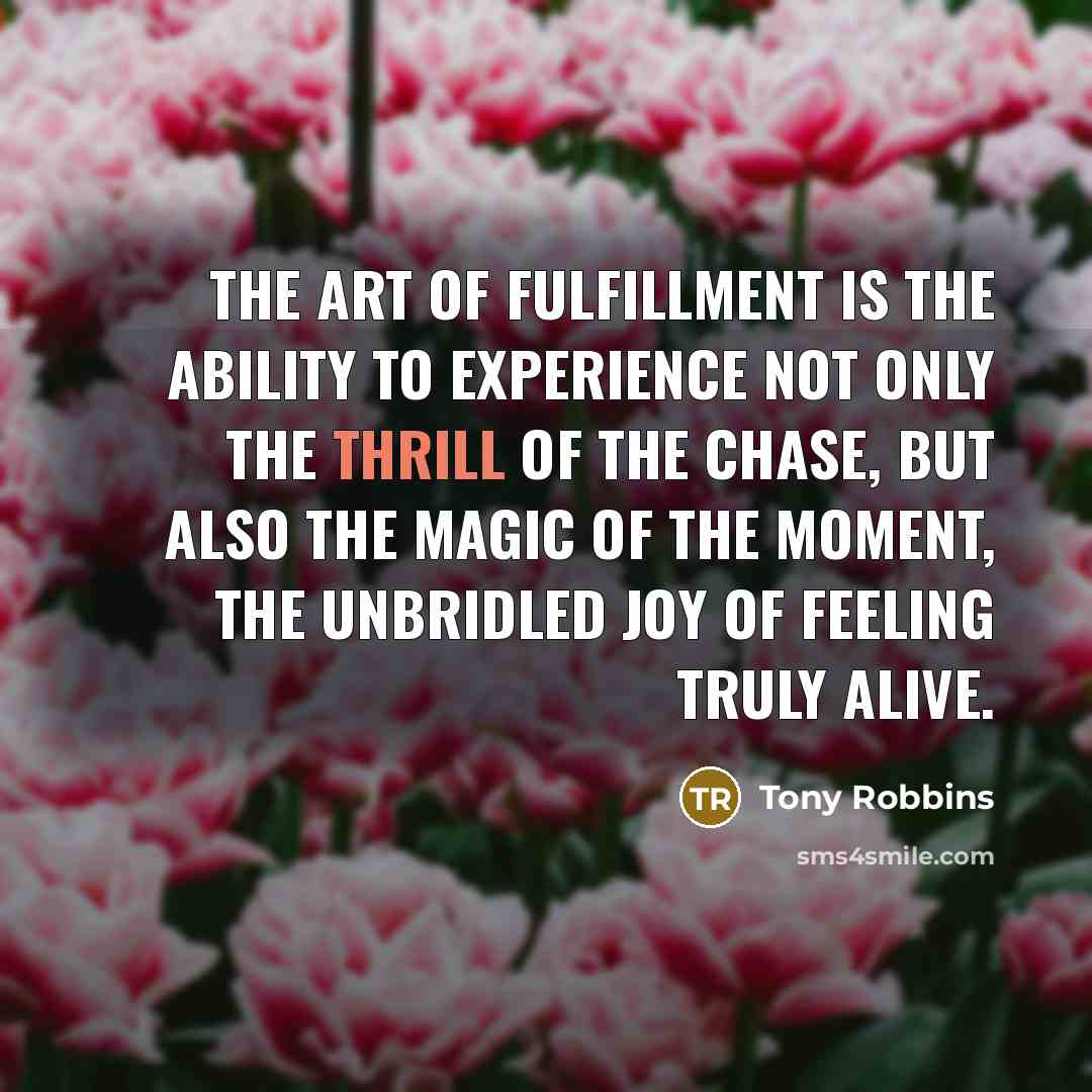 “The Art of Fulfillment is the ability to experience not…” quote by Tony Robbins