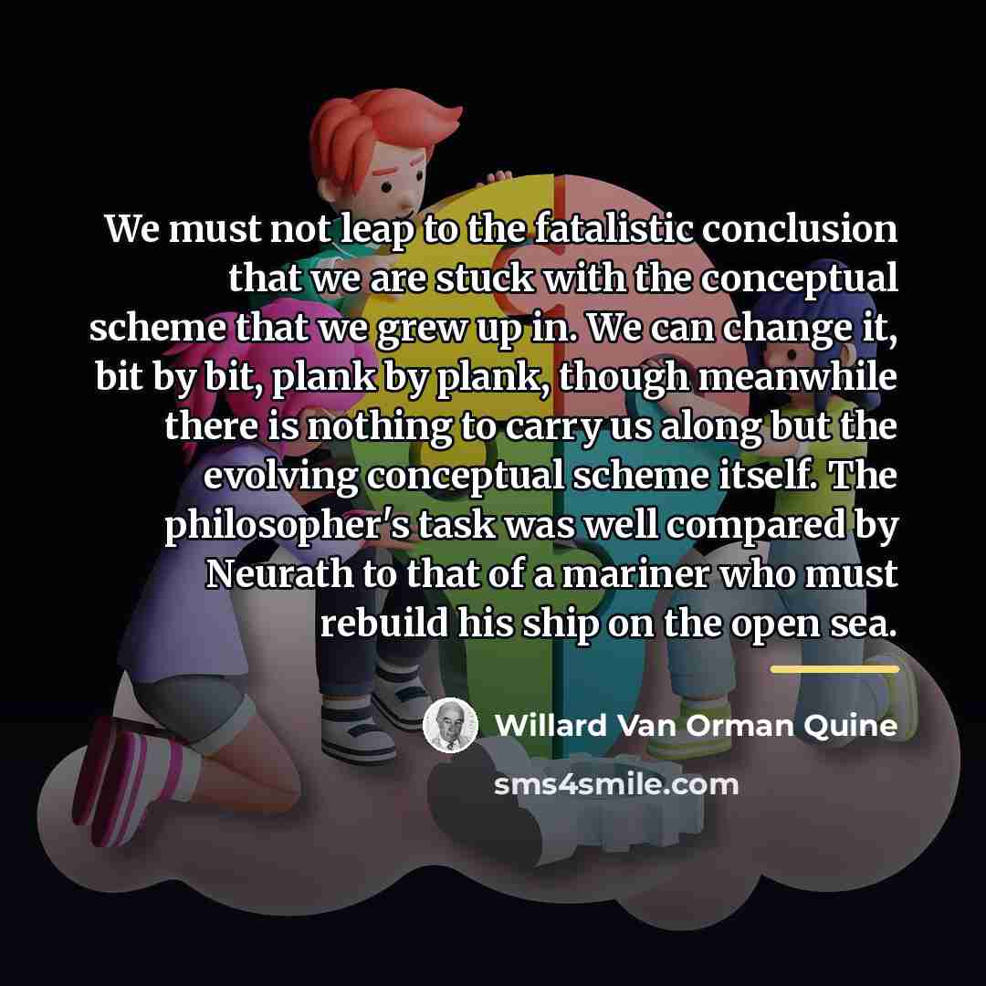 “We must not leap to the fatalistic conclusion that we…” quote by Willard Van Orman Quine
