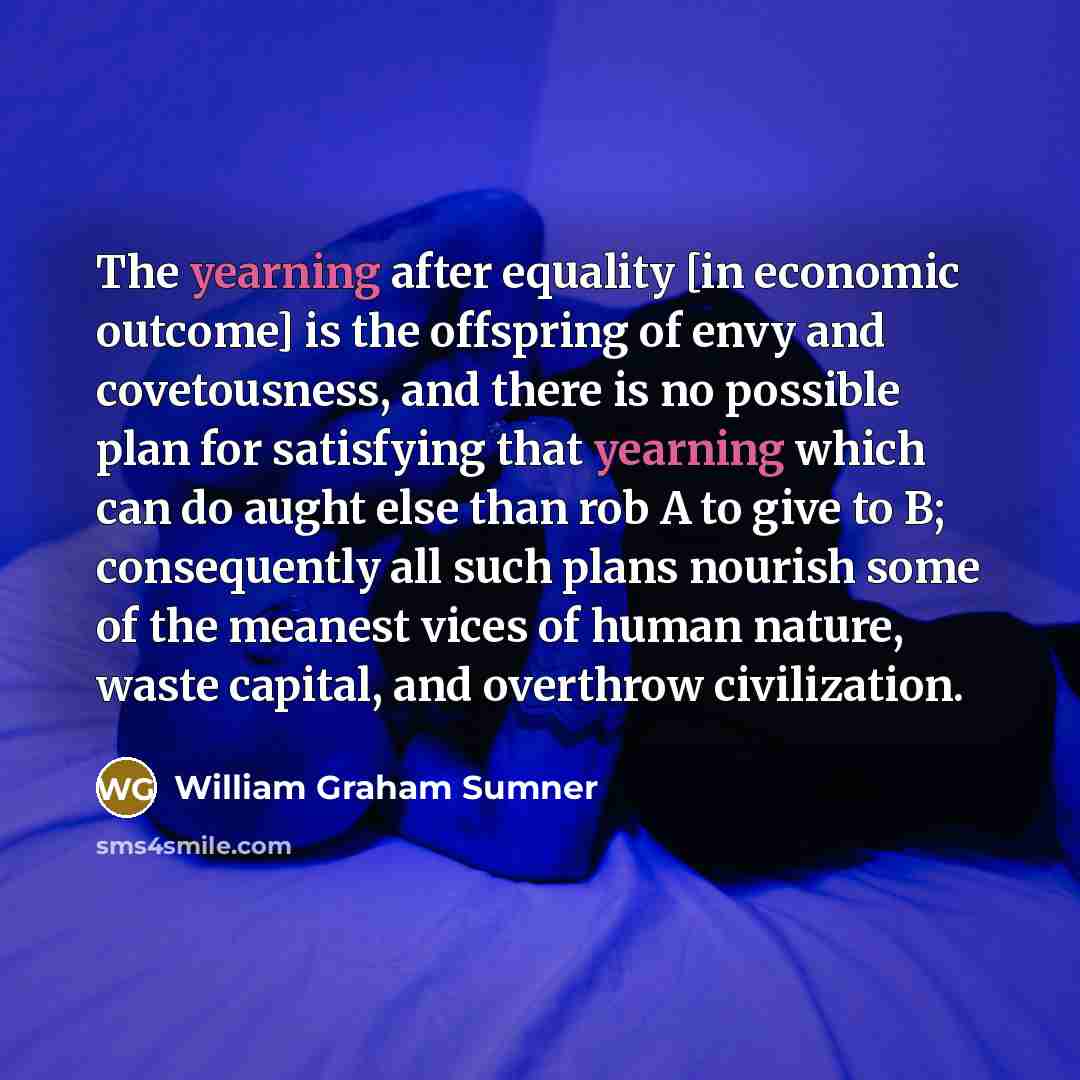 “The yearning after equality [in economic outcome] is the offspring…” quote by William Graham Sumner
