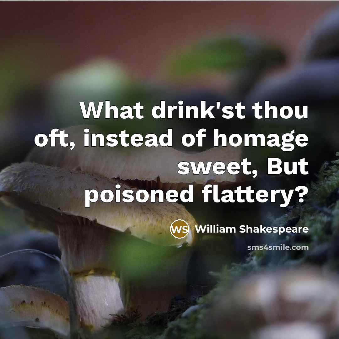 “What drink'st thou oft, instead of homage sweet, But poisoned…” quote by William Shakespeare