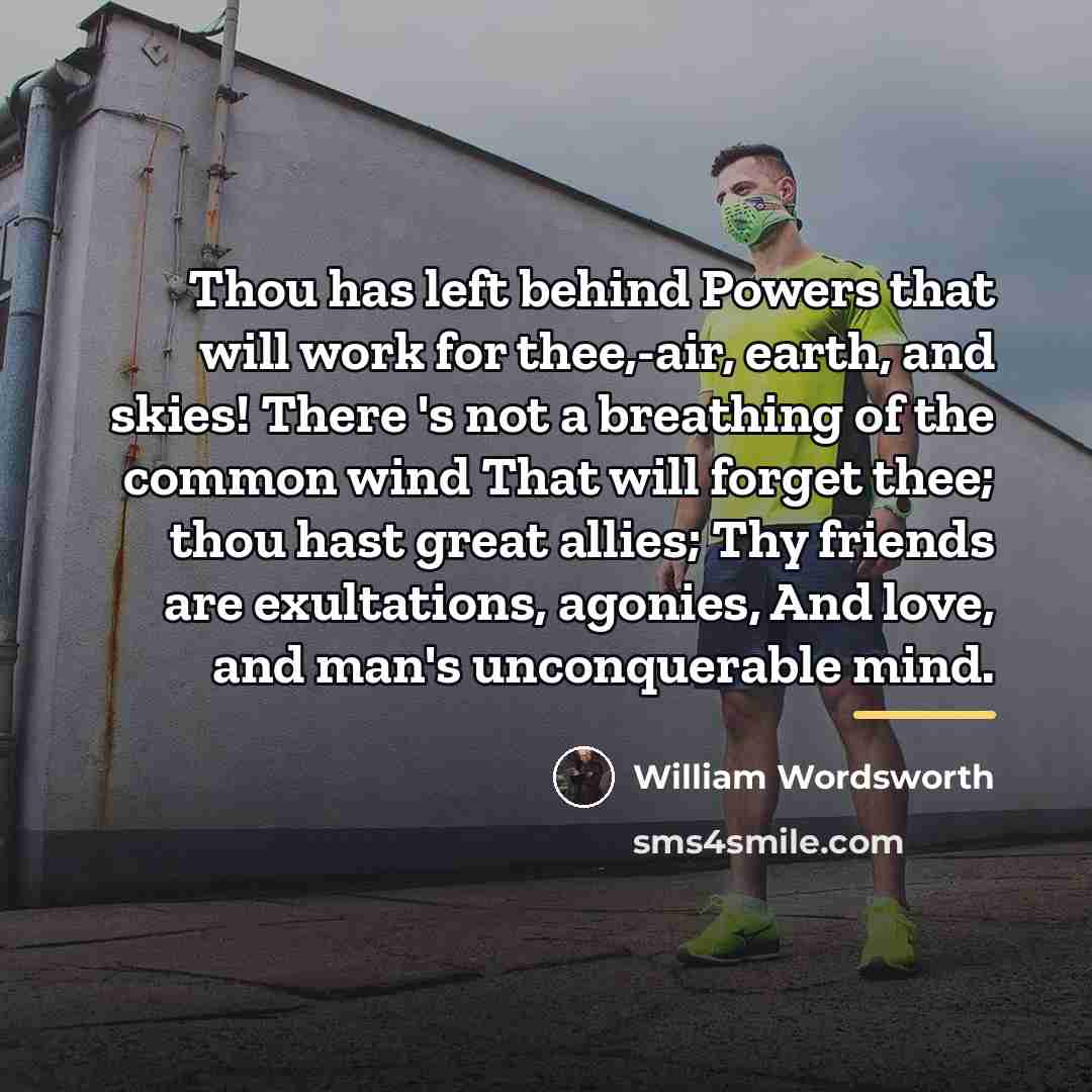 “Thou has left behind Powers that will work for thee,-air,…” quote by William Wordsworth