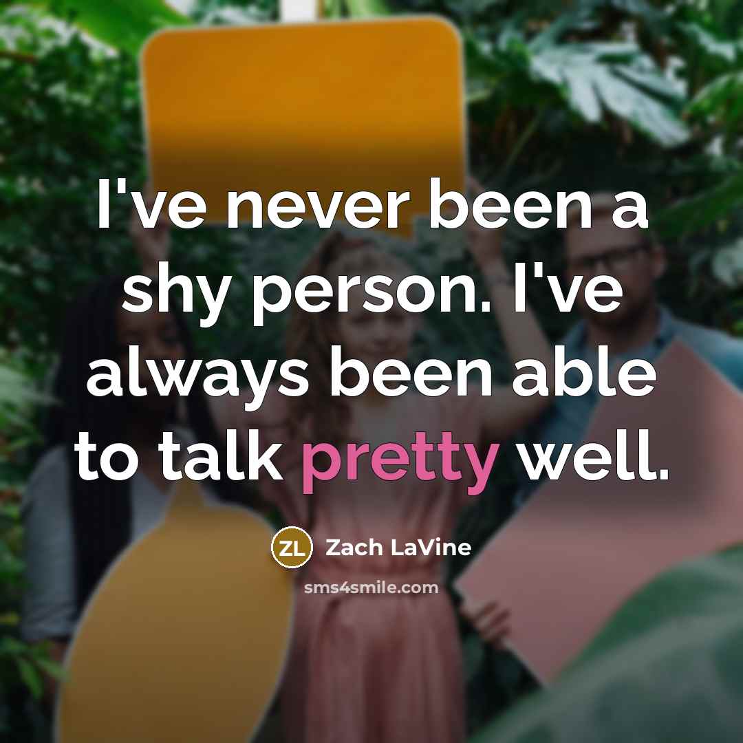 “I've never been a shy person. I've always been able…” quote by Zach LaVine