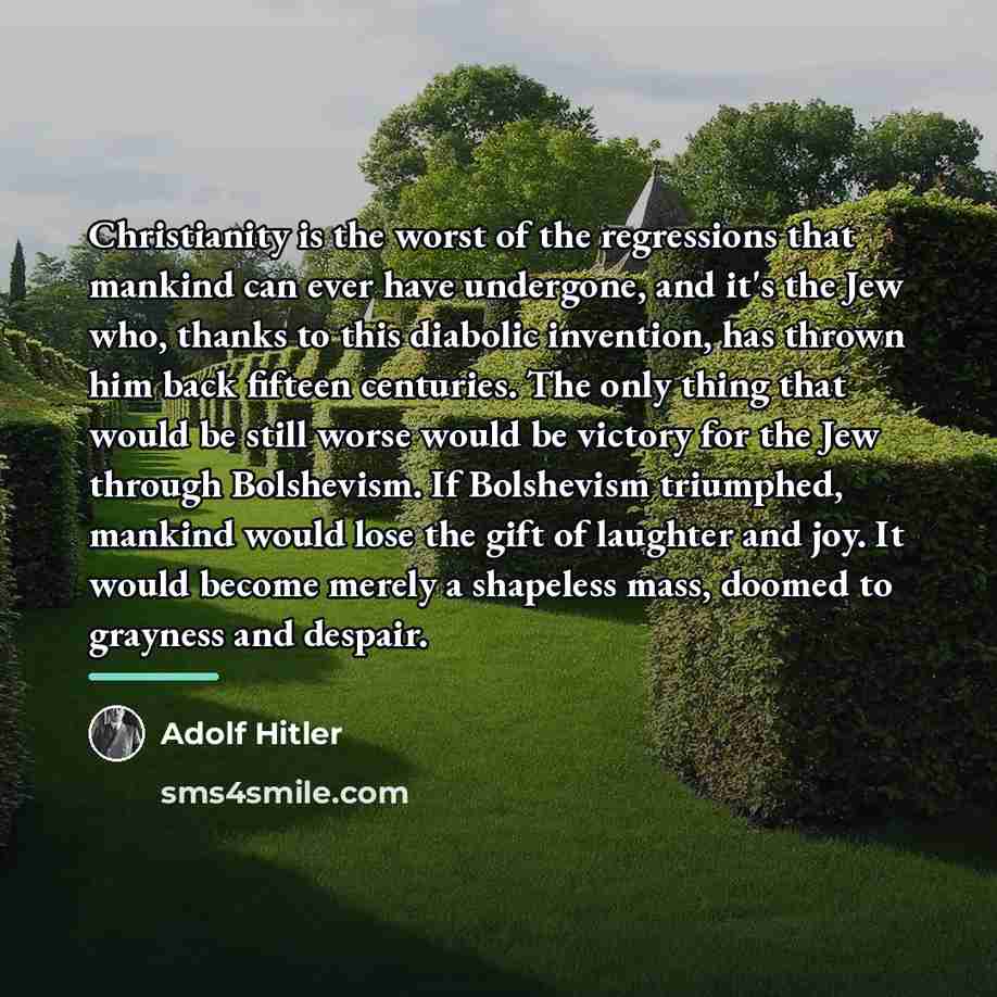 “Christianity is the worst of the regressions that mankind can…” quote by Adolf Hitler