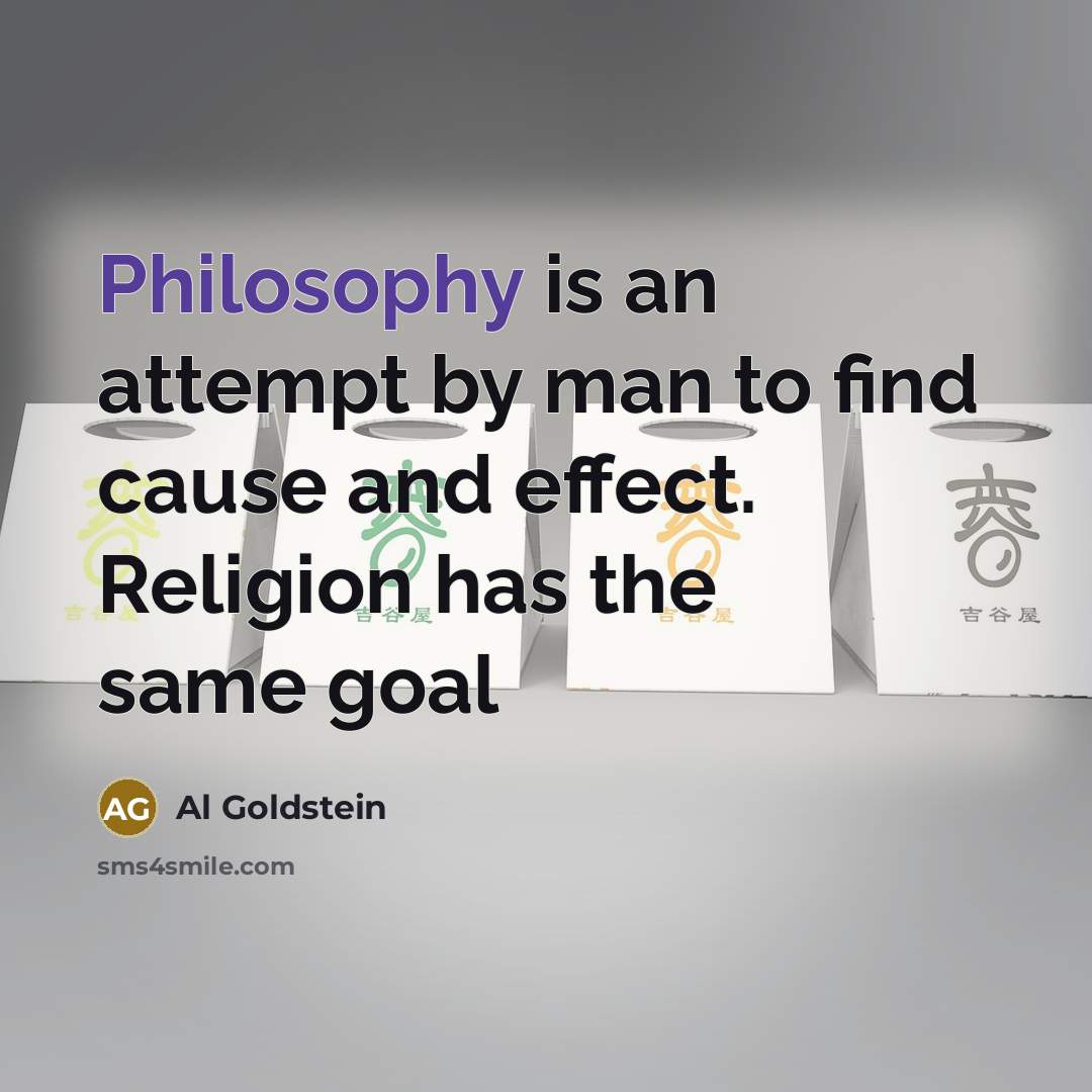 “Philosophy is an attempt by man to find cause and…” quote by Al Goldstein
