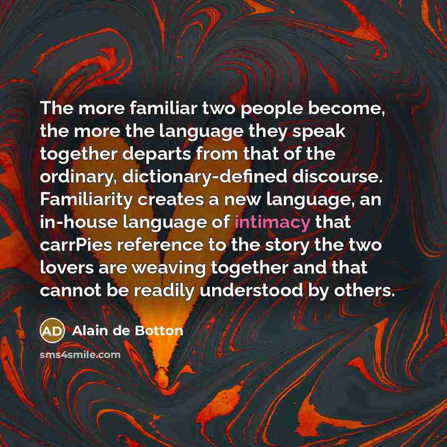 “The more familiar two people become, the more the language…” quote by Alain de Botton
