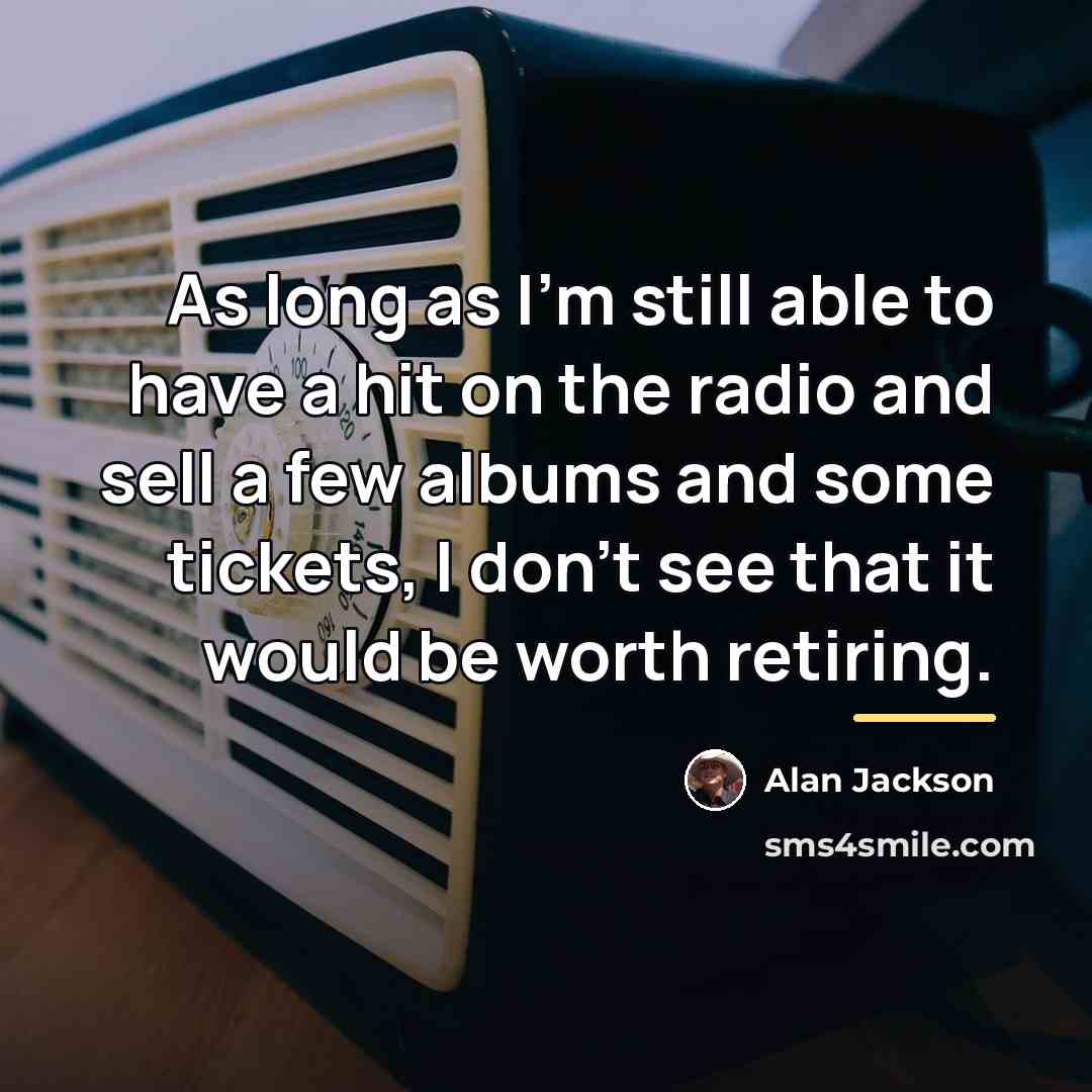 “As long as I'm still able to have a hit…” quote by Alan Jackson
