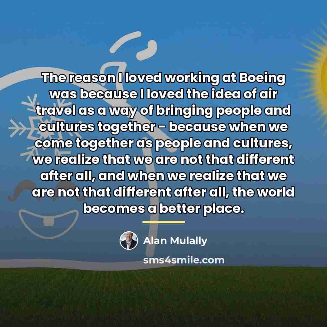 “The reason I loved working at Boeing was because I…” quote by Alan Mulally