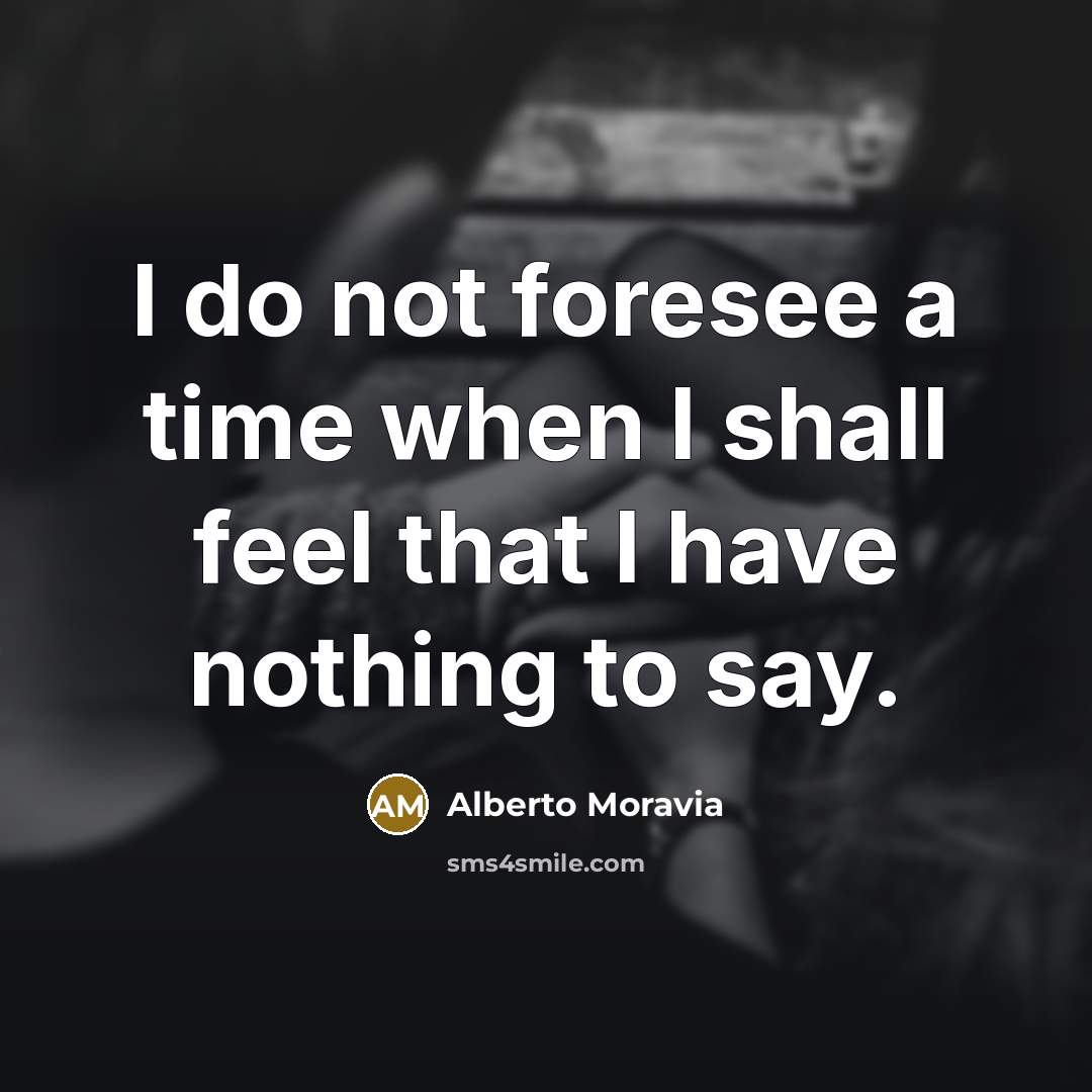 “I do not foresee a time when I shall feel…” quote by Alberto Moravia