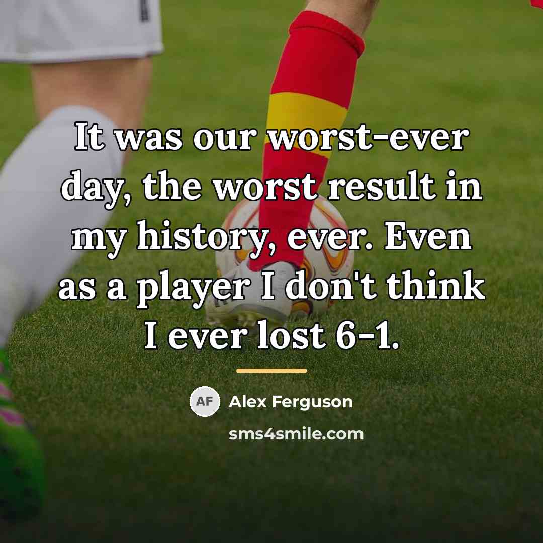 “It was our worst-ever day, the worst result in my…” quote by Alex Ferguson