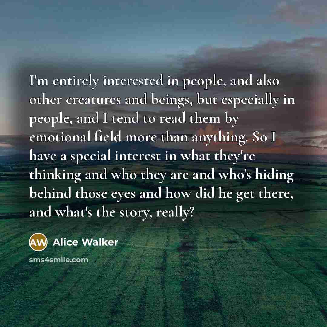 “I'm entirely interested in people, and also other creatures and…” quote by Alice Walker