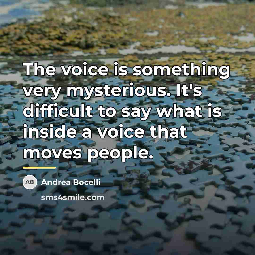 “The voice is something very mysterious. It's difficult to say…” quote by Andrea Bocelli