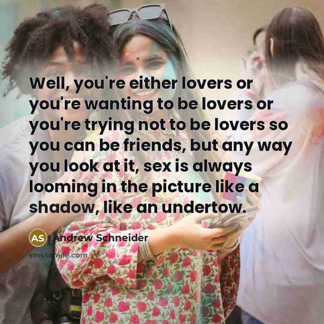 “Well, you're either lovers or you're wanting to be lovers…” quote by Andrew Schneider