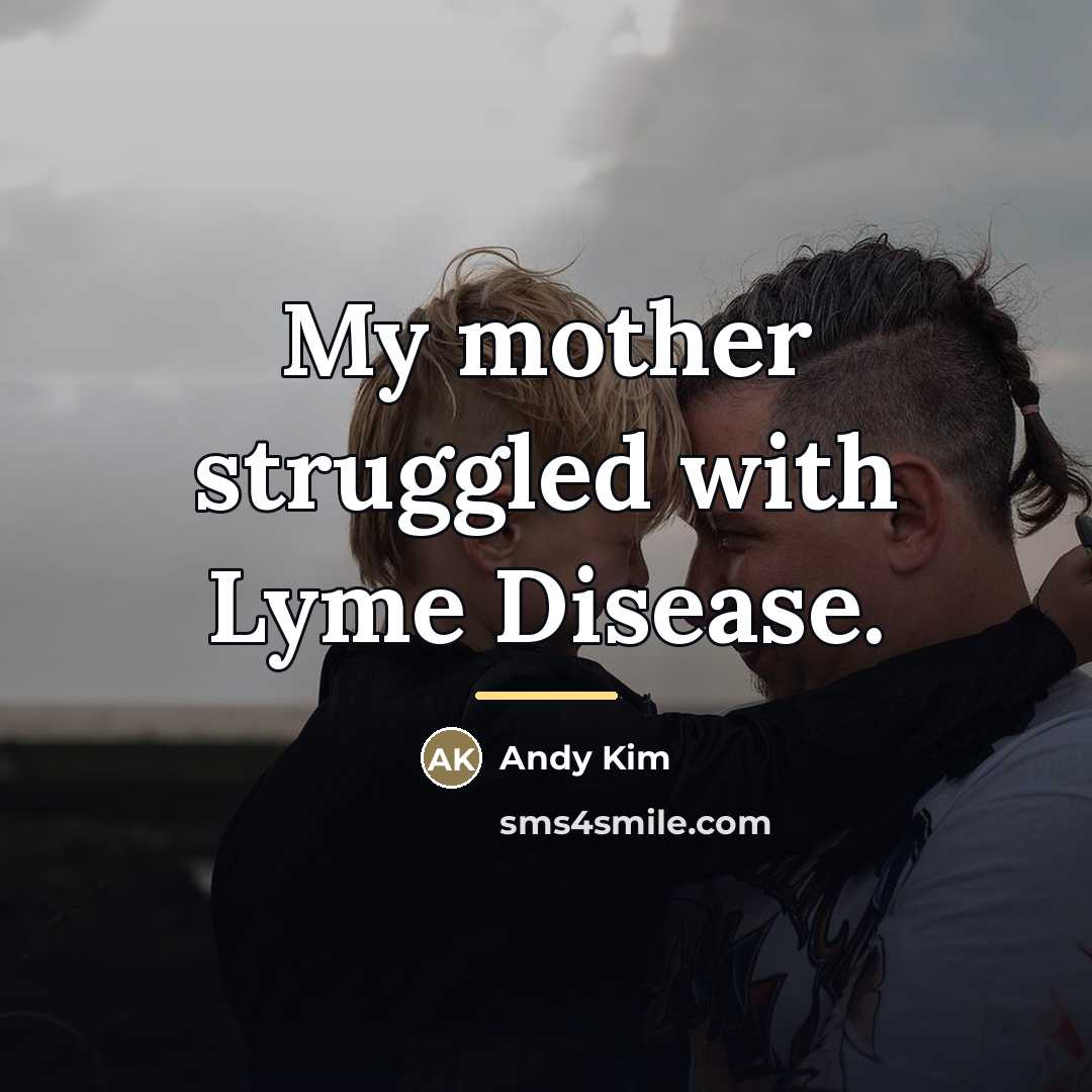 “My mother struggled with Lyme Disease.…” quote by Andy Kim