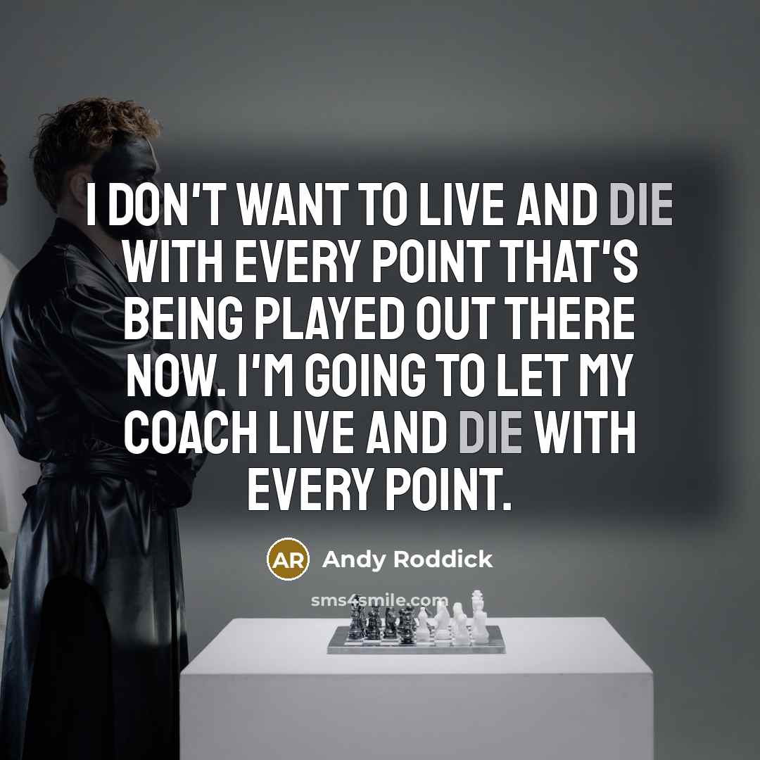 “I don't want to live and die with every point…” quote by Andy Roddick
